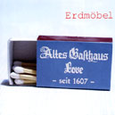 Erdmöbel: "Altes Gasthaus Love"
(Tapete Records/Indigo 2003) Erdmöbel: "Altes Gasthaus Love"
(Tapete Records/Indigo 2003)