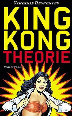 Bild: Cover "King Kong Theorie" Artikelbild: Virginie Despentes: "Man muss sich mal klarmachen, was eine Frau sich alles anhören muss,
sobald sie nur ein kleines bisschen den Mund aufmacht." - Bild: Cover "King Kong Theorie"