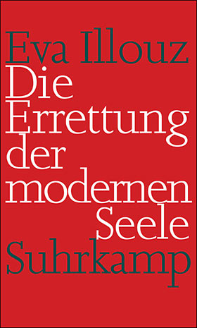 Foto: Suhrkamp Verlag Artikelbild: Eva Illouz: Die Errettung der modernen Seele, Suhrkamp Verlag, Frankfurt am Main 2009, EUR 27,60, ISBN: 978-3-518-58520-7 - Foto: Suhrkamp Verlag