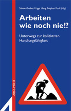Sabine Gruber, Frigga Haug, Stephan Krull (Hg.): "Arbeiten wie noch 
nie!? Unterwegs zur kollektiven Handlungsfähigkeit". Erschienen im November 2010 im Argument Verlag. 
ISBN 978-3-86754-308-8.