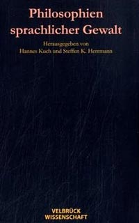 Hannes Kuch, Steffen K. Herrmann (Hg.):
"Philosophien sprachlicher Gewalt: 21 Grundpositionen von Platon bis
Butler." Velbrück Verlag, 440 Seiten, 29,90 Euro. Hannes Kuch, Steffen K. Herrmann (Hg.):
"Philosophien sprachlicher Gewalt: 21 Grundpositionen von Platon bis
Butler." Velbrück Verlag, 440 Seiten, 29,90 Euro.
