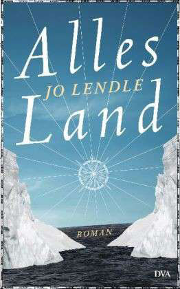 Jo Lendle: "Alles Land". € 20,60 / 384 Seiten. Deutsche Verlagsanstalt, 2011