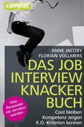 "Das Jobinterviewknackerbuch" Cool bleiben - Kompetenz zeigen - K.O.-Kriterien kennen. Was Personaler nie verraten würden"Von Anne Jacoby, Florian Vollmers,Februar 2012, Preis: 14,99 EuroCampus Verlag