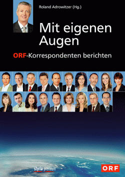 "Mit eigenen Augen - ORF-Korrespondenten berichten", herausgegeben von Roland Adrowitzer, erschienen im Styria Verlag. "Mit eigenen Augen - ORF-Korrespondenten berichten", herausgegeben von Roland Adrowitzer, erschienen im Styria Verlag.