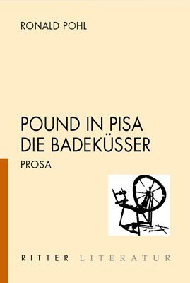 Ronald Pohl, "pound in pisa. Die Badeküsser." Prosa. € 13,90 / 88 Seiten.
Ritter, Klagenfurt 2012 Ronald Pohl, "pound in pisa. Die Badeküsser." Prosa. € 13,90 / 88 Seiten.
Ritter, Klagenfurt 2012