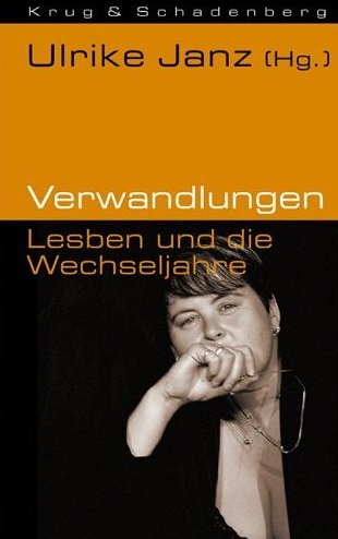 Artikelbild: Ulrike Janz (Hg.)
Verwandlungen – Lesben und die Wechseljahre
224 Seiten, € 18,00
ISBN 3-930041-52-9 - Buchcover