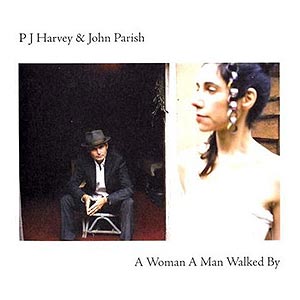 PJ Harvey & John Parish: "A Woman A Man Walked By" (Universal 2009) PJ Harvey & John Parish: "A Woman A Man Walked By" (Universal 2009)