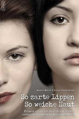 Artikelbild:  Andrea Burri, Prisca Hintermann: "So zarte Lippen, so weiche Haut - Frauen erz�hlen von ihrem ersten erotischen Erlebnis mit einer Frau". Schwarzkopf &amp; Schwarzkopf 2010, 208 Seiten, EUR 9,90, ISBN: 978-3896029638 - Foto: Buchcover SO ZARTE LIPPEN, SO WEICHE HAUT/Schwarzkopf & Schwarzkopf Verlag