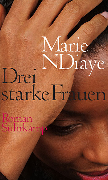 Marie N'Diaye, "Drei starke Frauen" . Aus dem Französischen von Claudia
Kalscheuer. € 23,60 / 342 Seiten. Suhrkamp, Berlin 2010. Marie N'Diaye, "Drei starke Frauen" . Aus dem Französischen von Claudia
Kalscheuer. € 23,60 / 342 Seiten. Suhrkamp, Berlin 2010.