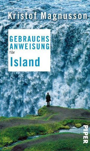 Gebrauchsanweisung für IslandKristof Magnusson208 Seiten 15,40 Euro (A)Piper Verlag Gebrauchsanweisung für IslandKristof Magnusson208 Seiten 15,40 Euro (A)Piper Verlag