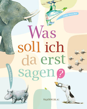Martin Baltscheit , Antje Drescher, "Was soll ich da erst sagen?" . € 15,40 / 40 Seiten. Bajazzo-Verlag, Zürich 2011 Martin Baltscheit , Antje Drescher, "Was soll ich da erst sagen?" . € 15,40 / 40 Seiten. Bajazzo-Verlag, Zürich 2011