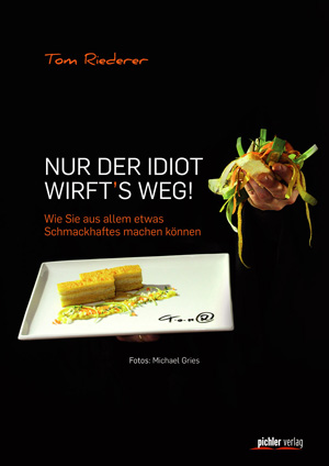 Thomas RiedererNur der Idiot wirft´s weg!208 Seiten, € 24,95 Pichler Verlag Thomas RiedererNur der Idiot wirft´s weg!208 Seiten, € 24,95 Pichler Verlag