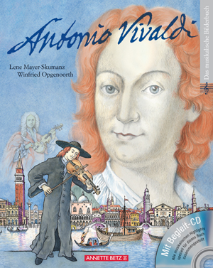 Antonio VivaldiLene Mayer-Skumanz, Winfried Opgenoorth 29 Seiten, € 19,95 Annette Betz Verlag, Wien 2011 Antonio VivaldiLene Mayer-Skumanz, Winfried Opgenoorth 29 Seiten, € 19,95 Annette Betz Verlag, Wien 2011