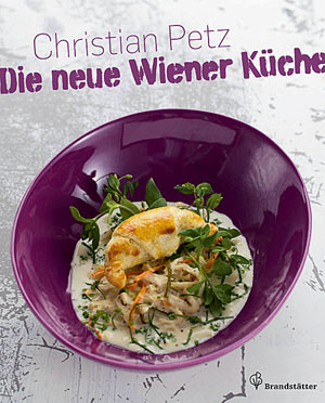 Christian Petz: "Die neue Wiener Küche". Brandstätter Verlag 2011, 191 S., € 34,95 Christian Petz: "Die neue Wiener Küche". Brandstätter Verlag 2011, 191 S., € 34,95