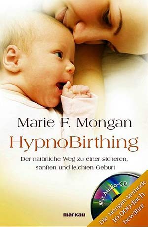 Marie F. Mongan: HypnoBirthingMankau Verlag, 2011, 3. AuflageISBN-13: 978-3938396209Euro 19,95 Marie F. Mongan: HypnoBirthingMankau Verlag, 2011, 3. AuflageISBN-13: 978-3938396209Euro 19,95