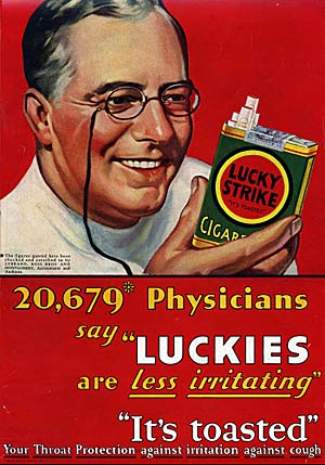 Rauchen wirkt gegen Hustenreiz! 20.679 Ärzte können sich bezüglich der 
Zuträglichkeit der Zigarette nicht irren. (Werbung von 1931)