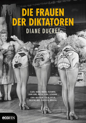 Diane Ducret: "Die Frauen der Diktatoren", Ecowin-Verlag, EUR 24,90 ISBN: 978-3-7110-0020-0