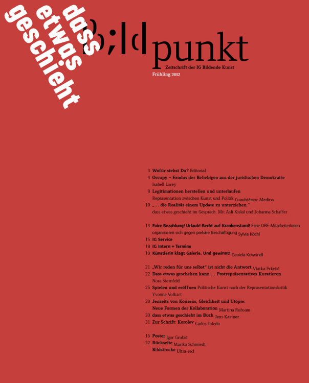 Der Bildpunkt. Zeitschrift der IG BILDENDE KUNST erscheint vier Mal im Jahr. Jede Ausgabe widmet sich einem Themenschwerpunkt. Zentral sind dabei ästhetische, aktivistische und theoretische Strategien samt ihrer gegenseitigen Verschränkungen und Überschneidungen. Drei künstlerische Positionen brechen jeweils das Textmonopol. Thema der aktuellen Ausgabe: "dass etwas geschieht"
Versand-Abos sind zum Preis von 12 € (Inland) bzw. 16 € (Ausland) pro Jahr über die IG BILDENDE KUNST zu beziehen.