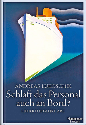 Andreas LukoschikSchläft das Personal auch an Bord? Ein Kreuzfahrt-ABCVerlag Kiebenheuer & Witsch288 Seiten, 17,50 Euro Andreas LukoschikSchläft das Personal auch an Bord? Ein Kreuzfahrt-ABCVerlag Kiebenheuer & Witsch288 Seiten, 17,50 Euro