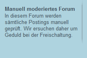 Hinweis für Foren, die vollständig manuell moderiert werden. Hinweis für Foren, die vollständig manuell moderiert werden.