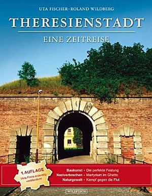Roland Wildberg & Uta Fischer: "Theresienstadt - Eine Zeitreise", Wildfisch Verlag, Berlin 2011. 368 Seiten, € 30,70. Roland Wildberg & Uta Fischer: "Theresienstadt - Eine Zeitreise", Wildfisch Verlag, Berlin 2011. 368 Seiten, € 30,70.
