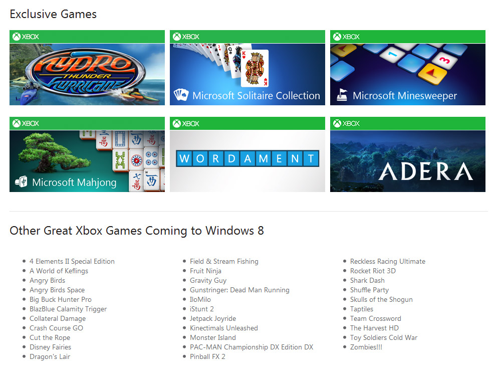 40 Spiele werden zum Start für das neue Metro-Interface verfügbar sein. Herkömmliche Spiele kann man bei Windows 8 im Desktop-Modus installieren und spielen.
