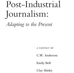 Essay "Post Industrial Journalism: Adapting to the Present": Hier zum Download