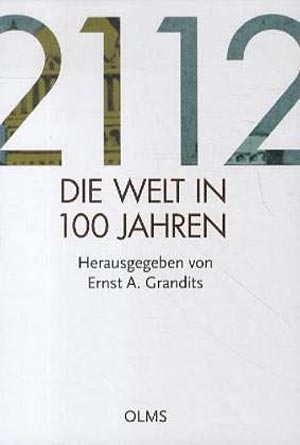 Ernst A. Grandits: "2112. Die Welt in 100 Jahren". Olms 2012, € 20,40 Ernst A. Grandits: "2112. Die Welt in 100 Jahren". Olms 2012, € 20,40
